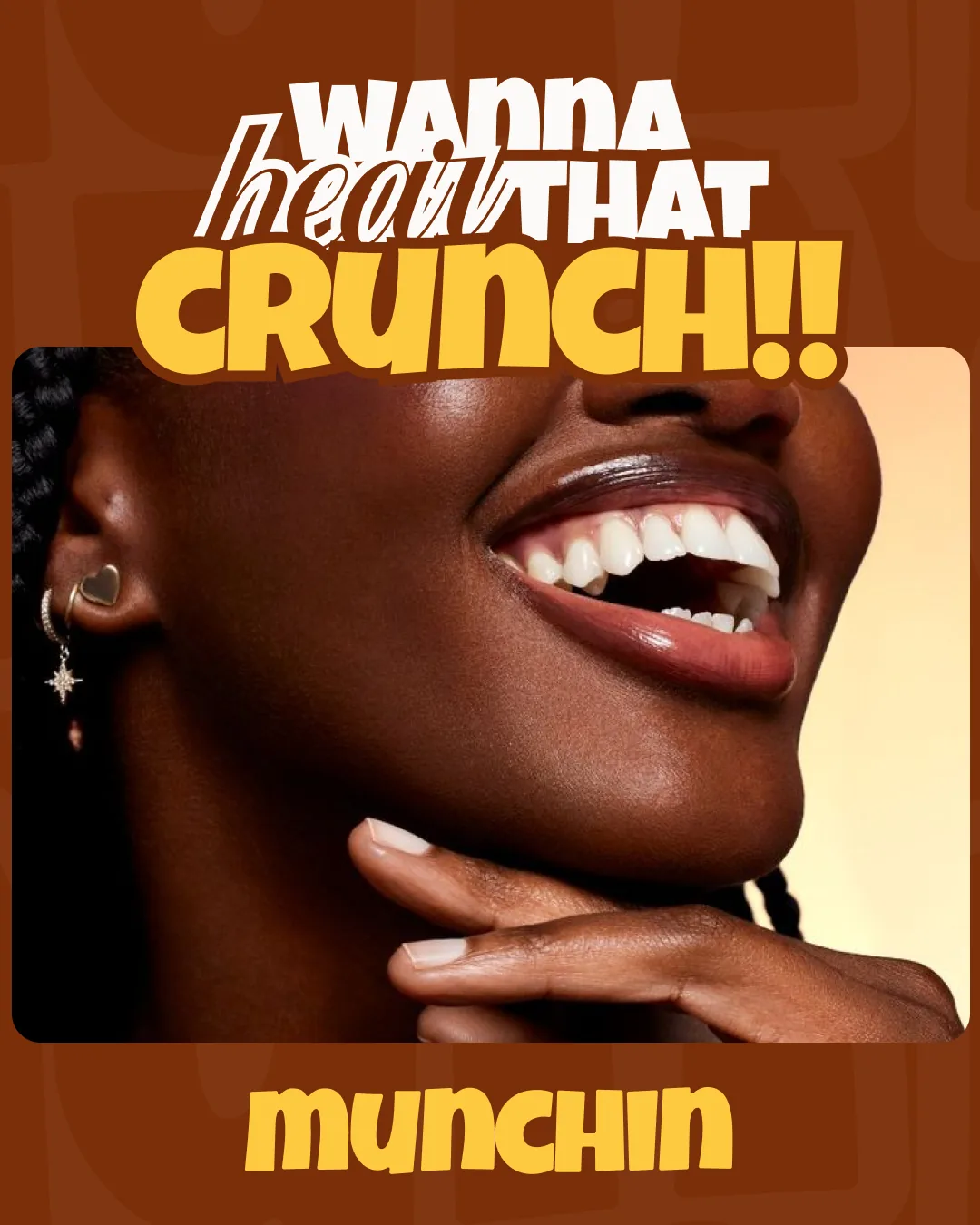 Snack brand post: a close crop of a smiling mouth and jaw on a two-tone brown ground, with “Wanna hear that crunch!!” stacked over it in white and yellow letters and the Munchin wordmark beneath.